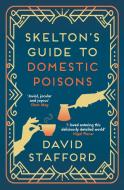 Skelton's Guide to Domestic Poisons di David Stafford edito da ALLISON & BUSBY