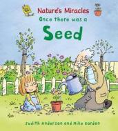 Nature's Miracles: Once There Was A Seed di Judith Henegan edito da Hachette Children's Group