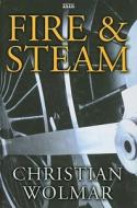 Fire & Steam: A New History of the Railways in Britain di Christian Wolmar edito da Ulverscroft