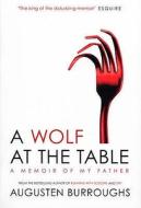 A Wolf at the Table di Augusten Burroughs edito da Ebury Publishing