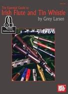 ESSENTIAL GUIDE TO IRISH FLUTE & TIN WHI di Grey E. Larsen edito da OMNIBUS PRESS