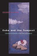 Cuba and the Tempest: Literature and Cinema in the Time of Diaspora di Eduardo Gonzalez edito da UNIV OF NORTH CAROLINA PR