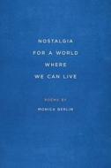 Nostalgia for a World Where We Can Live di Monica Berlin edito da SOUTHERN ILLINOIS UNIV PR