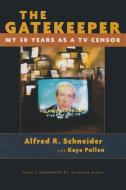 The Gatekeeper: My Thirty Years as a TV Censor di Alfred Schneider edito da SYRACUSE UNIV PR