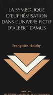La symbolique d'euphémisation dans l'univers fictif d'Albert Camus di Françoise Hobby edito da Lang, Peter