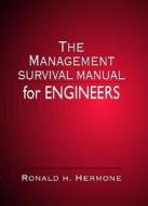 The Management Survival Manual For Engineers di Ronald H. Hermone edito da Taylor & Francis Inc