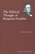 The Political Thought of Benjamin Franklin di Benjamin Franklin edito da Hackett Publishing Co, Inc