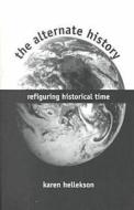 The Alternate History di Karen Hellekson edito da The Kent State University Press