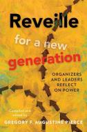 Reveille for a New Generation: Organizers and Leaders Reflect on Power edito da ACTA PUBN