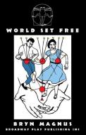 World Set Free di Bryn Magnus edito da Broadway Play Publishing Inc