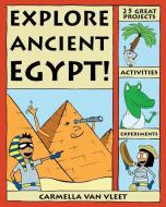 Explore Ancient Egypt! di Carmella Van Vleet edito da NOMAD PR