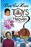 Does God Have Toys in Heaven? di Karla Denise Baker edito da Write Message