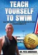 Teach Yourself To Swim Water Safety Concerns In Other Environments: In One Minute Steps di Pete Andersen edito da LIGHTNING SOURCE INC
