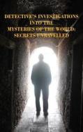 Detective's Investigations Into the Mysteries of the World: Secrets Unravelled di Peter J. Michael edito da LIGHTNING SOURCE INC