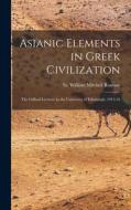 Asianic Elements in Greek Civilization; the Gifford Lectures in the University of Edinburgh, 1915-16 edito da LIGHTNING SOURCE INC