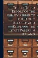 Thirty-third Report Of The Deputy Keeper Of The Public Records And Keeper Of The State Papers In Ireland di Anonymous edito da Legare Street Press