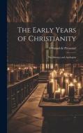 The Early Years of Christianity: The Martyrs and Apologists di Edmond de Pressensé edito da LEGARE STREET PR