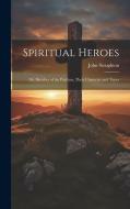 Spiritual Heroes; or, Sketches of the Puritans, Their Character and Times di John Stoughton edito da LEGARE STREET PR
