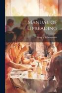 Manual of Lipreading di Mary E. B. Stormonth edito da LEGARE STREET PR