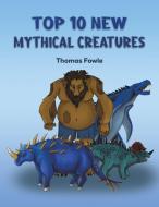 Top 10 New Mythical Creatures di Thomas Fowle edito da Austin Macauley Publishers LLC