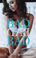 Bad Bad Bad di K. Webster edito da Author K Webster LLC