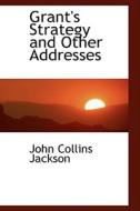 Grant's Strategy And Other Addresses di John Collins Jackson edito da Bibliolife