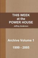 THIS WEEK at the POWER HOUSE Archive Volume 1 di Jeffrey Anderson edito da Lulu.com