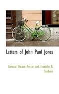 Letters Of John Paul Jones di Porter And Franklin B Sanborn Horace Porter and Franklin B Sanborn, Horace Porter edito da Bibliolife
