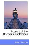 Account Of The Discoveries At Pompeii di William Hamilton edito da Bibliolife
