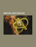 Briths and Deaths di Books Group edito da Rarebooksclub.com