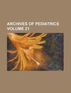 Archives of Pediatrics Volume 21 di Anonymous edito da Rarebooksclub.com