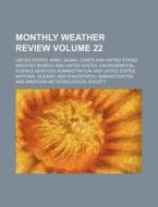 Monthly Weather Review Volume 22 di United States Army Signal Corps edito da Rarebooksclub.com