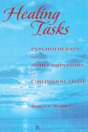 Healing Tasks: Psychotherapy with Adult Survivors of Childhood Abuse di James I. Kepner edito da GESTALT PR