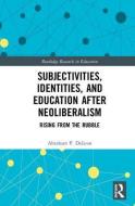 Subjectivities, Identities, and Education after Neoliberalism di Abraham P. DeLeon edito da Taylor & Francis Ltd