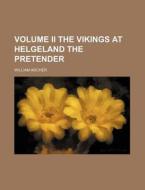 Volume II the Vikings at Helgeland the Pretender di William Archer edito da Rarebooksclub.com