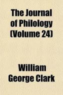 The Journal Of Philology Volume 24 di William George Clark edito da General Books