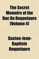The Secret Memoirs Of The Duc De Roquela di Gaston-j Roquelaure edito da General Books