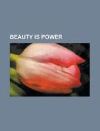 Beauty Is Power di General Books edito da Rarebooksclub.com