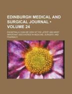 Edinburgh Medical And Surgical Journal (volume 24); Exhibiting A Concise View Of The Latest And Most Important Discoveries In Medicine, Surgery, And P di Books Group edito da General Books Llc