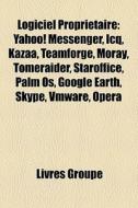 Yahoo! Messenger, Icq, Kazaa, Teamforge, Moray, Tomeraider, Palm Os, Archicad, Opera, Hp-ux, Google Earth, Skype, Vmware di Source Wikipedia edito da General Books Llc