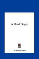 A Dead Finger di Sabine Baring-Gould edito da Kessinger Publishing