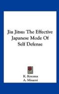 Jiu Jitsu: The Effective Japanese Mode of Self Defense di K. Koyama, A. Minami edito da Kessinger Publishing