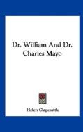 Dr. William and Dr. Charles Mayo di Helen Clapesattle edito da Kessinger Publishing
