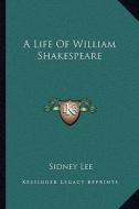 A Life of William Shakespeare di Sidney Lee edito da Kessinger Publishing