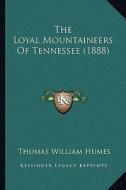 The Loyal Mountaineers of Tennessee (1888) the Loyal Mountaineers of Tennessee (1888) di Thomas William Humes edito da Kessinger Publishing