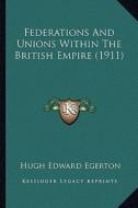 Federations and Unions Within the British Empire (1911) di Hugh Edward Egerton edito da Kessinger Publishing