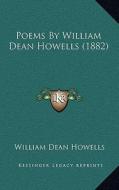 Poems by William Dean Howells (1882) di William Dean Howells edito da Kessinger Publishing