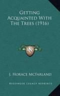 Getting Acquainted with the Trees (1916) di J. Horace McFarland edito da Kessinger Publishing