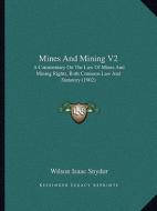 Mines and Mining V2: A Commentary on the Law of Mines and Mining Rights, Both Common Law and Statutory (1902) di Wilson Isaac Snyder edito da Kessinger Publishing