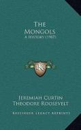 The Mongols: A History (1907) di Jeremiah Curtin edito da Kessinger Publishing